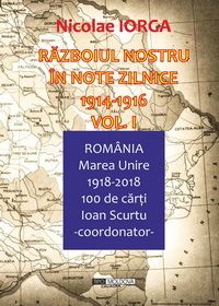 coperta carte razboiul nostru in note zilnice 1916-1917, vol. i de nicolae iorga